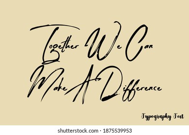 Together We Can Make A Difference Handwriting Typescript Brush Typography On Light Yellow Background