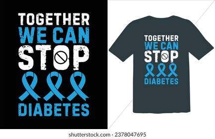 Together We Can Stop Diabetes T Shirt Design,Diabetes awareness typography t-shirt design,diabetes awareness t-shirt design vector,Diabetes awareness Design,Vector EPS Editable Files