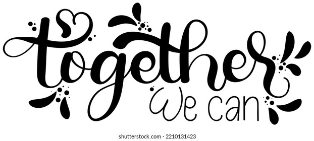 Together. TOGETHER we can text calligraphy vector with design motivational quote background. Illustration moment concept