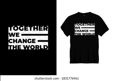 juntos cambiamos el diseño de camisetas de tipografía mundial. Impresión, ropa, afiche. Tee de moda, camiseta, arte, ilustración vectorial