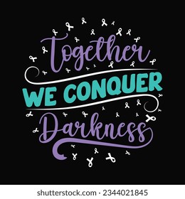 Together, we conquer darkness, Suicide Prevention Awareness T Shirt, Suicide Awareness Week Design, Vector T-shirt Design, Awareness For Suicide Prevention Apparel, Awareness Best Calligraphy 