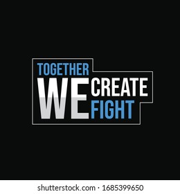 Together We Create, Together We Fight Slogan About Coronavirus Or Covid-19 Vector Design