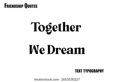 Together We Dream Typography text Friendship quote