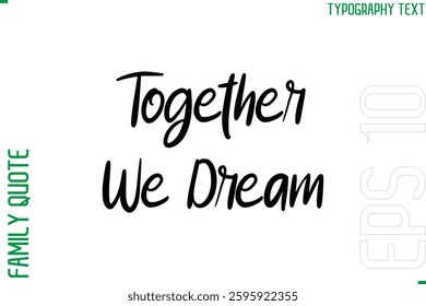  Together We Dream Vector Typography Text Inscription Family Slogan For Signs
