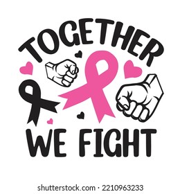 Together We Fight - Breast Cancer Svg T-Shirt Design