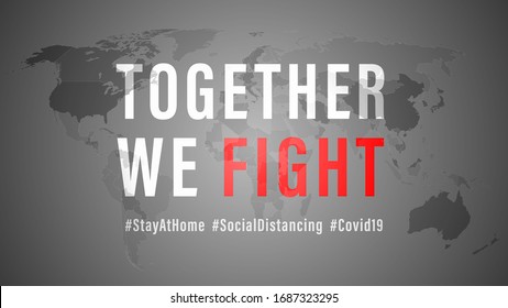 Together We Fight, the Inspirational positive quote about coronavirus covid-19 pandemic with Hash tag stay at home, social distancing. Template for background, banner, poster on grey world map.