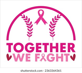 Together We Fight T-shirt, Cancer Saying T-shiet, Breast Cancer SVG, Cut File For Cricut, Cancer Funny Quotes, Cancer Shirt svg