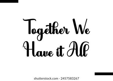 Together we have it all typography food saying text stylish