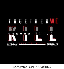 together we kill corona virus- corona virus T-shirt design vector