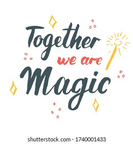 Together we are magic lettering quote, Hand drawn calligraphic sign. Vector illustration.