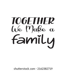 Together We Make Family Black Letter Stock Vector (Royalty Free ...