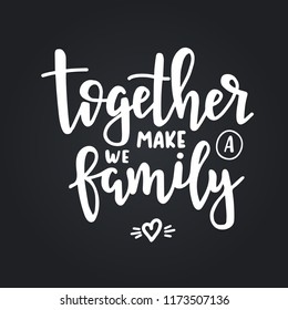 Together we make a family Hand drawn typography poster. Conceptual handwritten phrase Home and Family T shirt hand lettered calligraphic design. Inspirational vector