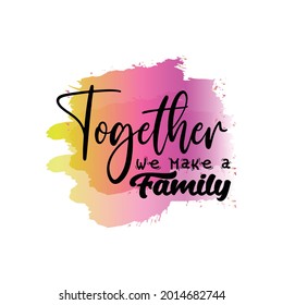 Together we make a family. Modern sublimation quote for t-shirt, mug, etc. simple design editable. Design template vector