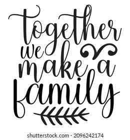 Together We Make Family - Family T-shirt Design, Vector File