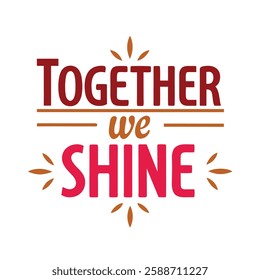  together we shine  typography calligraphy t-shirt design illustration on white background 