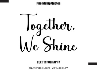 Together, We Shinel cursive friendship saying typography text,