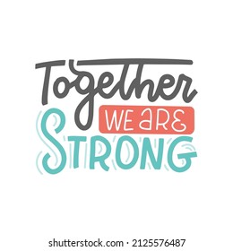 TOGETHER we are STRONG - lettering mental help concept. Moivation quote. Vector illustration. Stay strong. Typography poster. Text on white background.