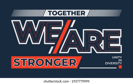 Together we are stronger, modern and stylish motivational quotes typography slogan. Colorful abstract design with the lines style. Vector for print tee shirt, typography, poster and other uses.