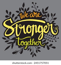Together we are stronger quote on floral background vector , Hand leettering typography quotes