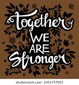 Together we are stronger quote on floral background vector , Hand leettering typography quotes