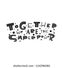 Together we are the superpower- unique handdrawn lettering quote with decor. Modern doodle style.