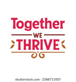 together we thrive   typography calligraphy t-shirt design illustration on white background 