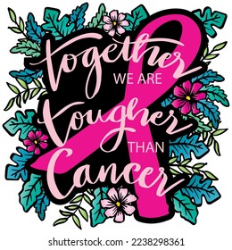 Together we are tougher than cancer, hand lettering. Breast cancer awareness  poster design.