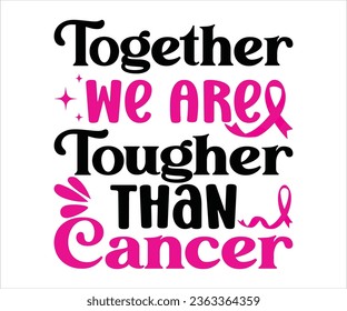 Together. We Are Tougher  Than T-shirt, Cancer Saying T-shiet, Breast Cancer SVG, Cut File For Cricut, Cancer Funny Quotes, Cancer Shirt svg