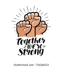 Together we're strong, lettering. Raised fist, community symbol. Vector illustration