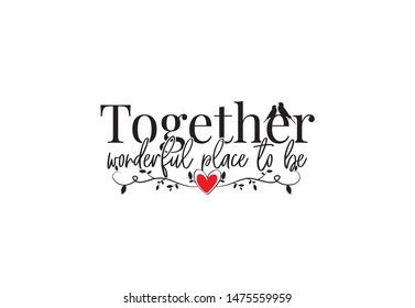 Together wonderful place to be, vector, wall decals, wording design, lettering, poster design, wall artwork, wall decor, love quotes, inspirational quotes