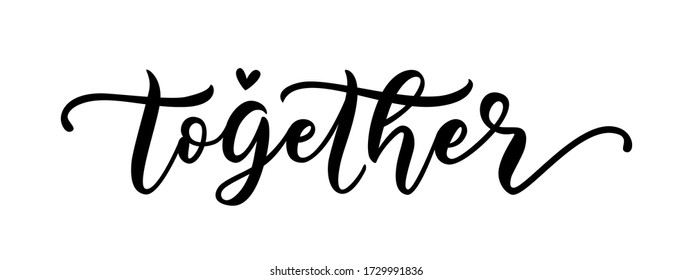 TOGETHER. Word with heart. Graphic design for print tee, shirt, banner. Coronavirus concept. Moivation quote. Hand lettering typography poster. Vector illustration. Text together on white background.