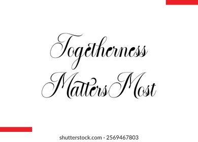 Togetherness Matters Most Family. Vector typography text