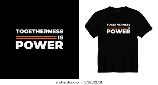 togetherness is power typography t-shirt design. Ready to print for apparel, poster, illustration. Modern, simple, lettering t shirt vector

