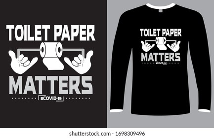 Toilet Paper Matters-Funny T Shirt Design Lettering.Best Selling Vector.Covid 19 Awareness Typography Art