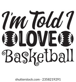 Ich bin Told I Love Basketball T-Shirt Design Vektordatei