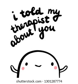 I told my therapist about you hand drawn illustration with marshmallow