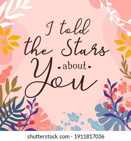 I told the stars about you, Couples' romantic Love Quotes. Print ready vector with Natural Background,  Interior wall art decoration, wall Banner, Sticker, Label, Greeting card, Tag