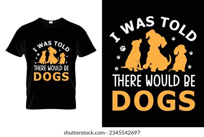 Mir wurde gesagt, es gäbe Hunde Funny Pet T-Shirt Design Vectordruckfertige Datei