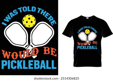 Mir wurde gesagt, es würde Pickleball geben - Pickleball T-Shirt 