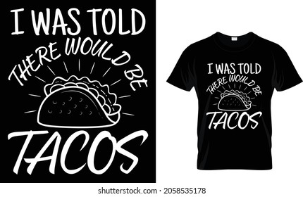 Mir wurde gesagt, es gäbe Takos - Tacos T-Shirt Design Template 