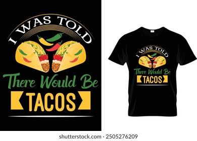 I was told there would be tacos  - Tacos T-shirt Design 