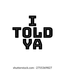 I Told Ya Slogan Typography Graphic for Streetwear and Merchandise