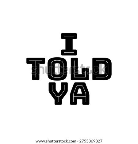 I Told Ya Slogan Typography Graphic for Streetwear and Merchandise
