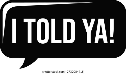 I Told Ya Speech Bubble Graphic for Bold Victory Statements Vektor weißer Hintergrund