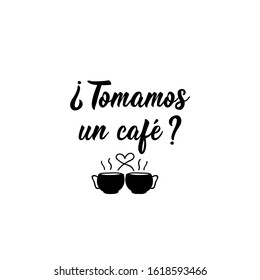 Tomamos un cafe. Lettering. Translation from Spanish - Do we have coffee. Element for flyers, banner and posters. Modern calligraphy