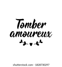 Tomber amoureux. French lettering. Translation from French - Fall in love. Element for flyers, banner and posters. Modern calligraphy. Ink illustration