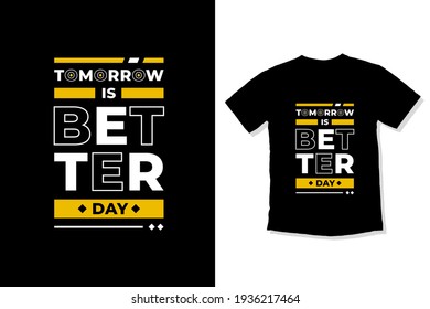 Tomorrow is better day modern inspirational quotes t shirt design for fashion apparel printing. Suitable for totebags, stickers, mug, hat, and merchandise