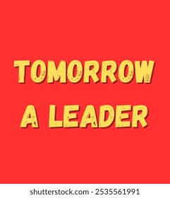 Tomorrow a leader inspirational and motivational quotes, typography, fashion, art, designs: for prints, posters, cards, t shirt, coffee mug hoodies etc.