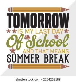 Tomorrow Is My Last Day Of School And That Means Summer Break SVG Printable Vector Illustration