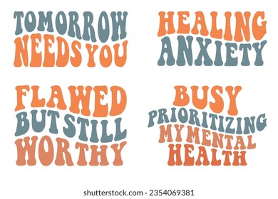  Tomorrow needs you, healing anxiety, flawed but still worthy, busy prioritizing my mental health retro wavy SVG bundle T-shirt designs svg